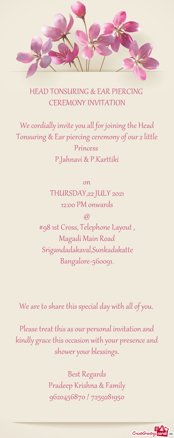 We cordially invite you all for joining the Head Tonsuring & Ear piercing ceremony of our 2 little P