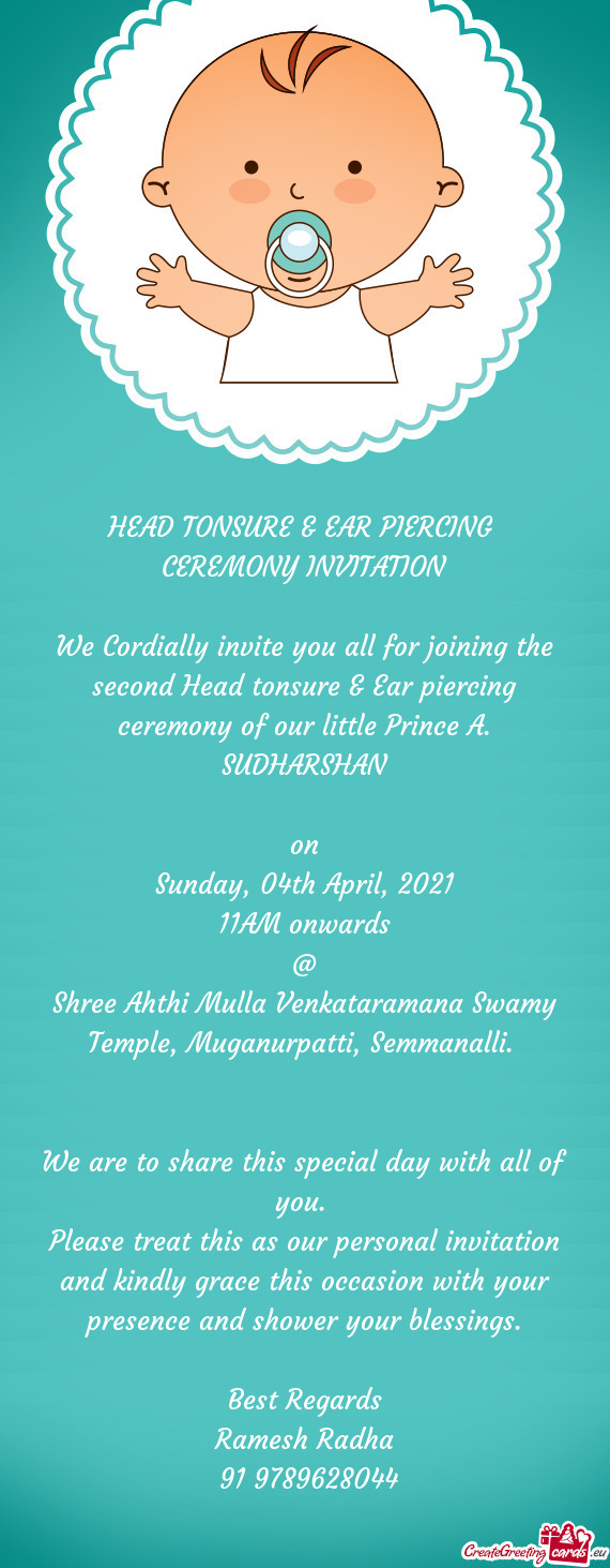 We Cordially invite you all for joining the second Head tonsure & Ear piercing ceremony of our littl