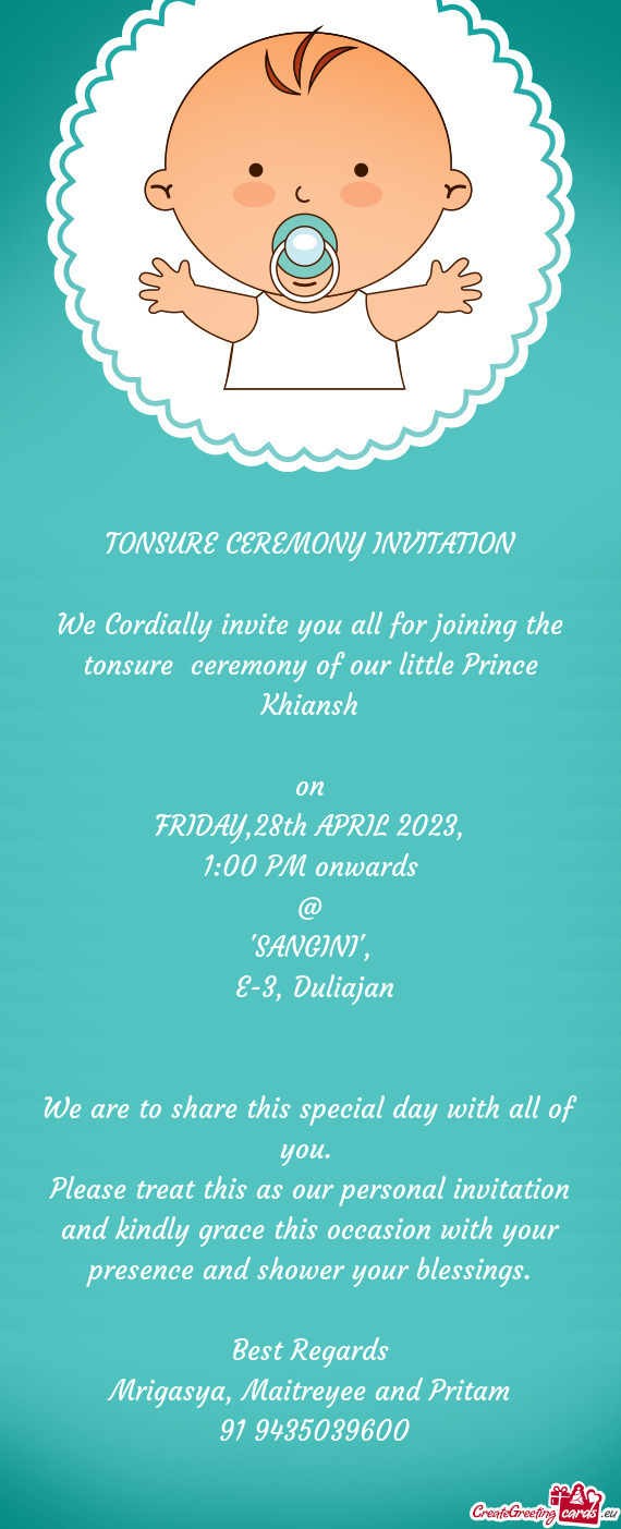 We Cordially invite you all for joining the tonsure ceremony of our little Prince Khiansh