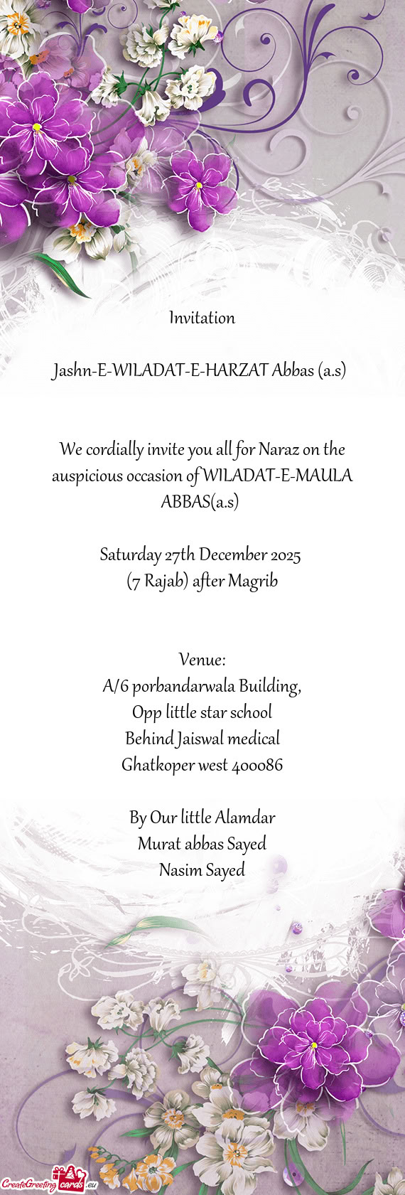 We cordially invite you all for Naraz on the auspicious occasion of WILADAT-E-MAULA ABBAS(a.s)