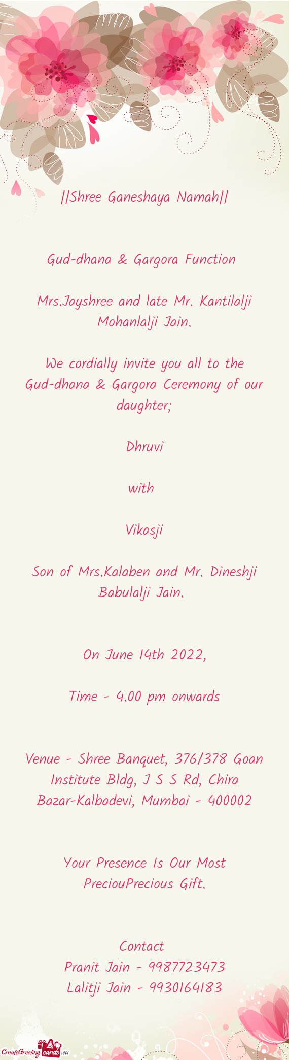 We cordially invite you all to the Gud-dhana & Gargora Ceremony of our daughter;