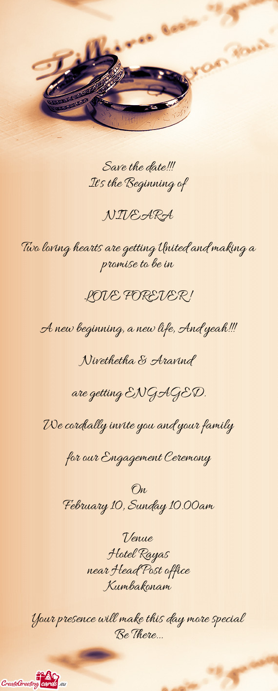 We cordially invite you and your family
 
 for our Engagement Ceremony
 
 On
 February 10