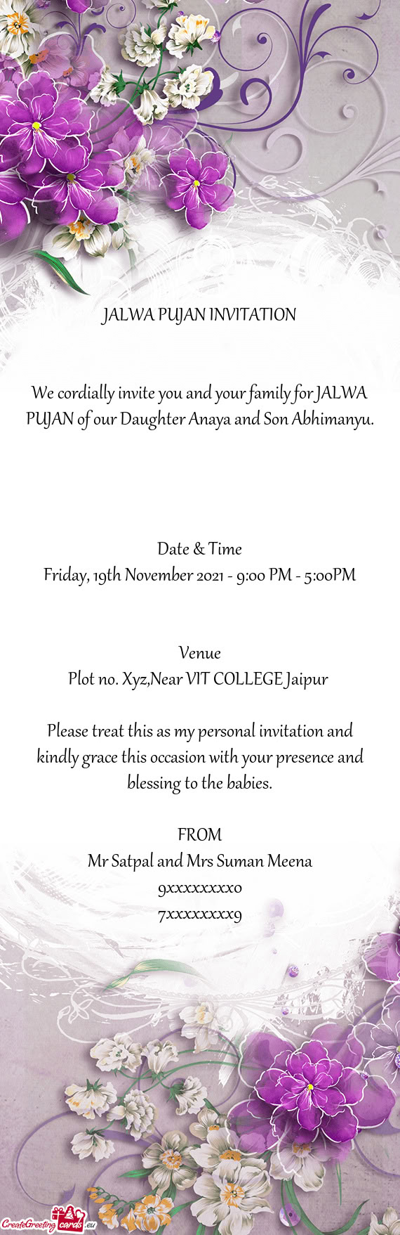We cordially invite you and your family for JALWA PUJAN of our Daughter Anaya and Son Abhimanyu