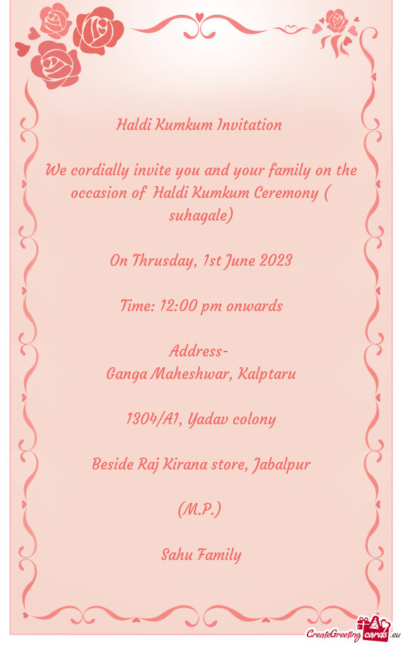 We cordially invite you and your family on the occasion of Haldi Kumkum Ceremony ( suhagale)