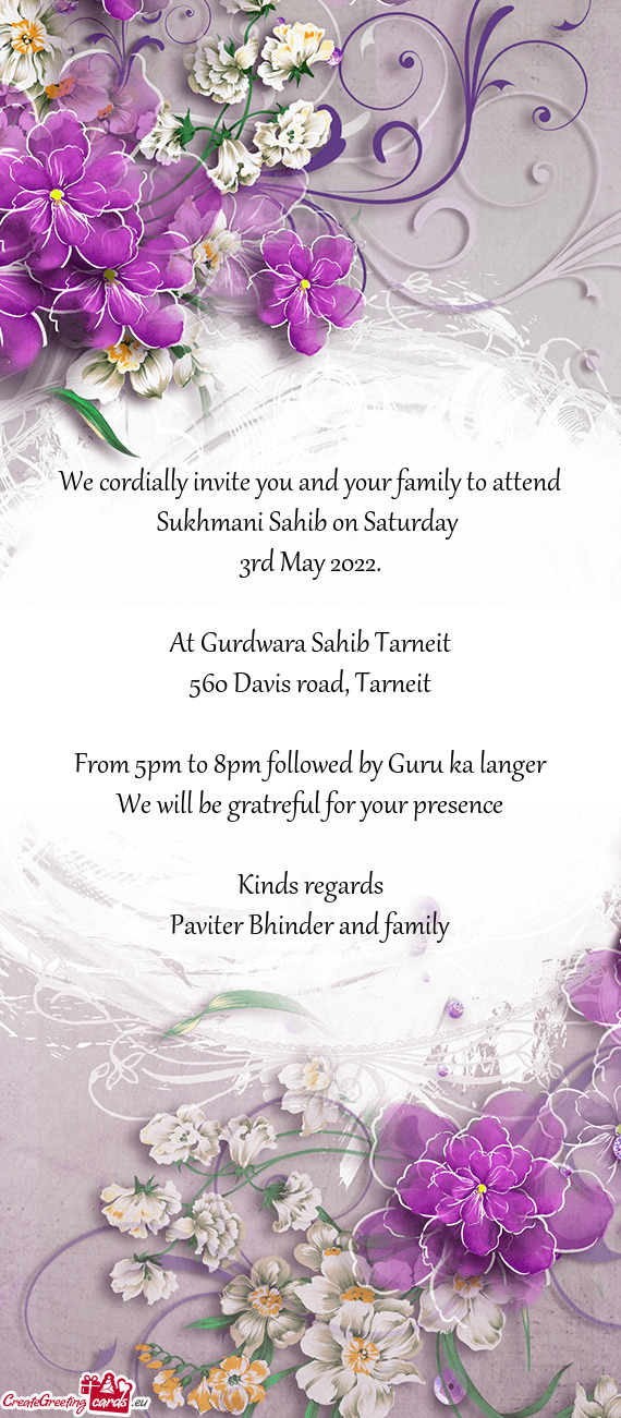 We cordially invite you and your family to attend Sukhmani Sahib on Saturday