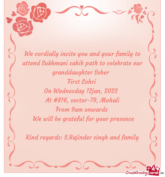 We cordially invite you and your family to attend Sukhmani sahib path to celebrate our granddaughter