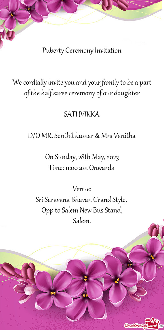 We cordially invite you and your family to be a part of the half saree ceremony of our daughter