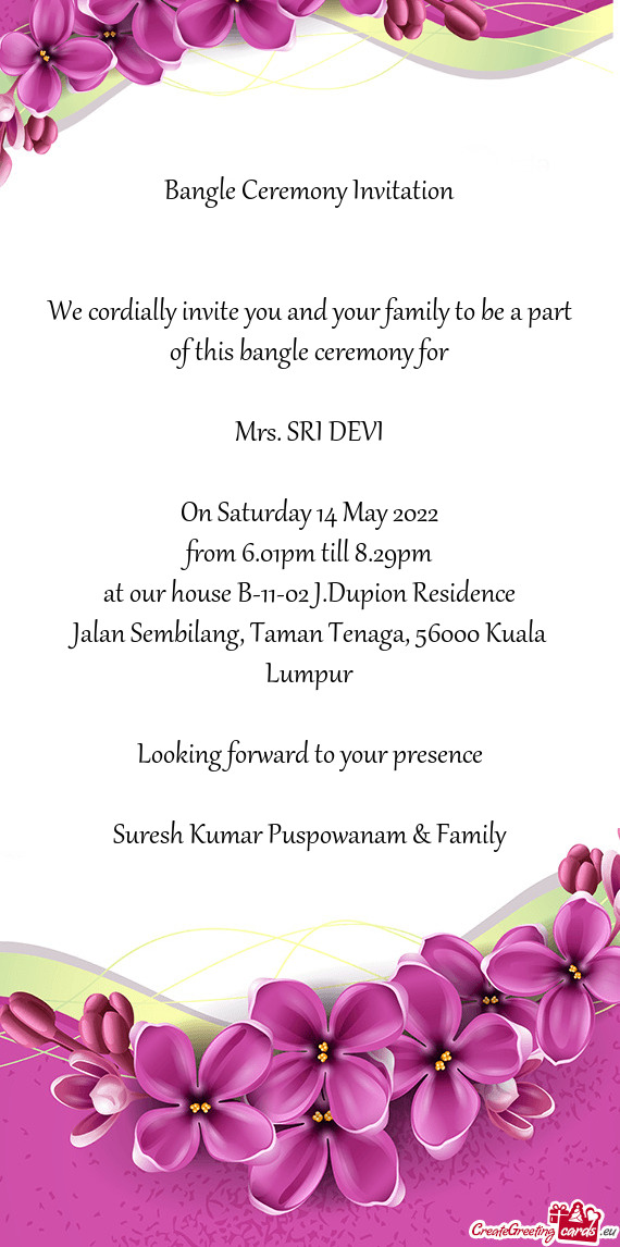 We cordially invite you and your family to be a part of this bangle ceremony for