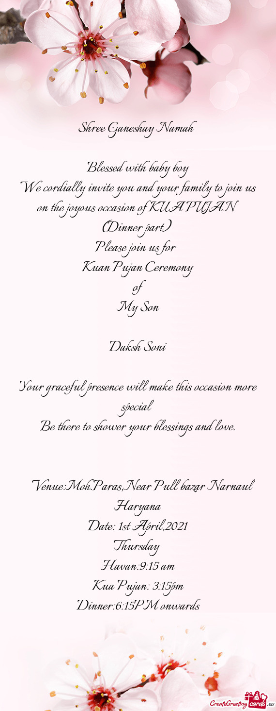 We cordially invite you and your family to join us on the joyous occasion of KUA PUJAN (Dinner part)