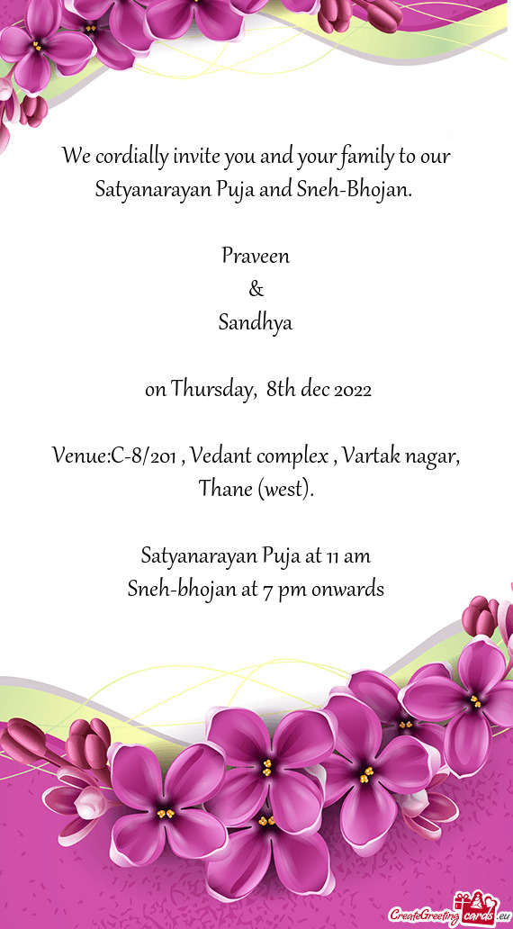 We cordially invite you and your family to our Satyanarayan Puja and Sneh-Bhojan