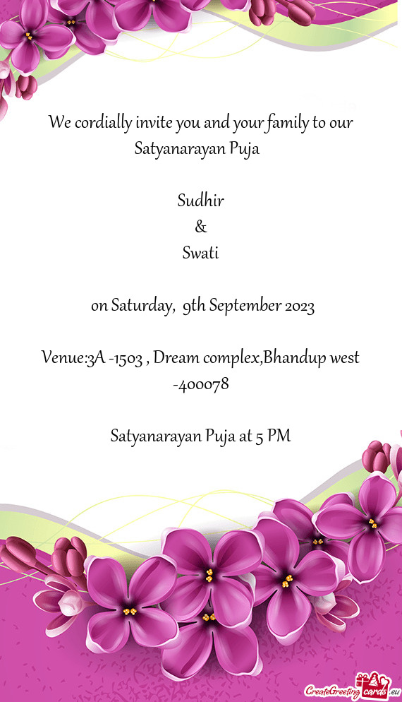 We cordially invite you and your family to our Satyanarayan Puja