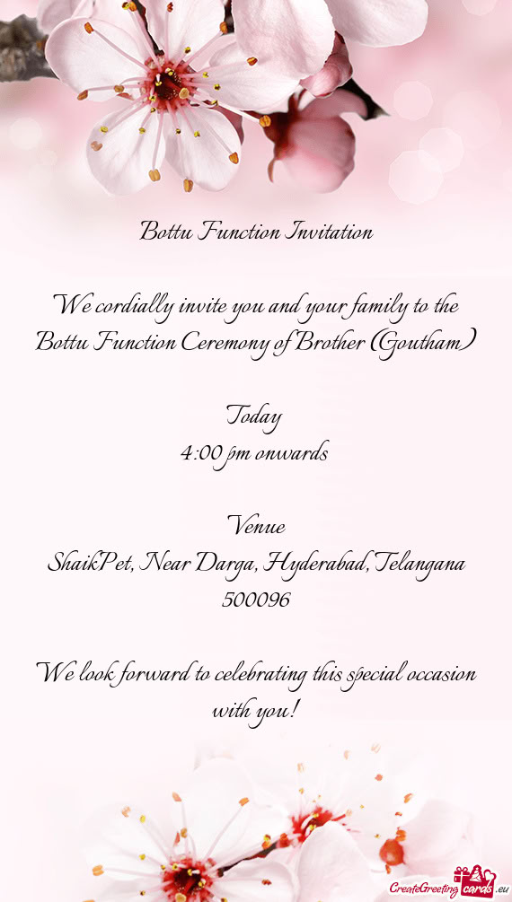 We cordially invite you and your family to the Bottu Function Ceremony of Brother (Goutham)