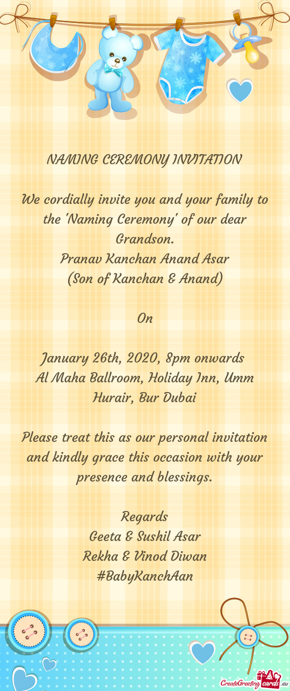 We cordially invite you and your family to the "Naming Ceremony" of our dear Grandson