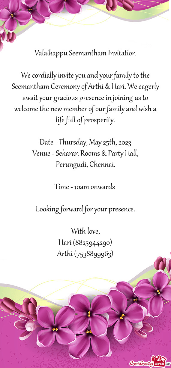 We cordially invite you and your family to the Seemantham Ceremony of Arthi & Hari. We eagerly await