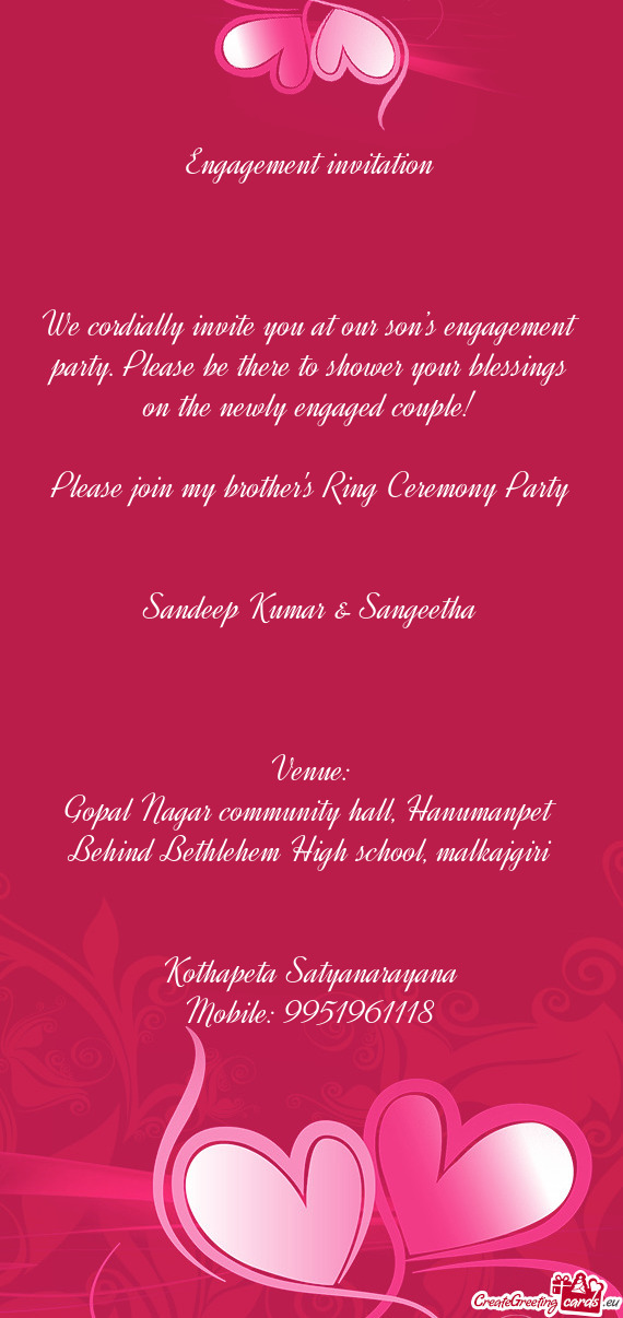 We cordially invite you at our son’s engagement party. Please be there to shower your blessings on