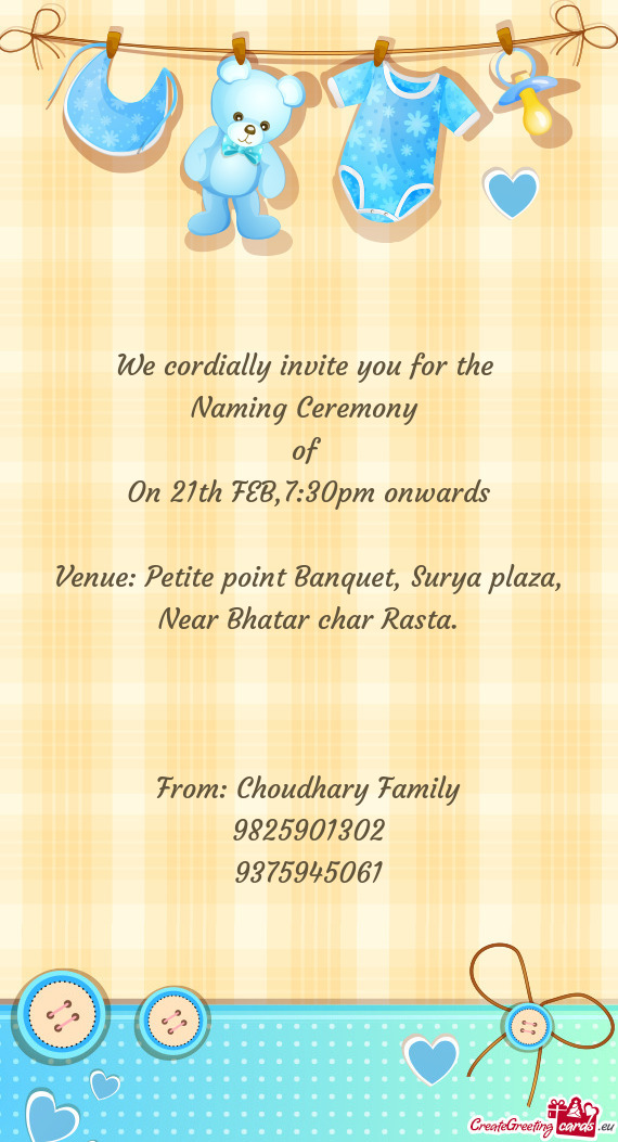 We cordially invite you for the 
 Naming Ceremony 
 of 
 On 21th FEB