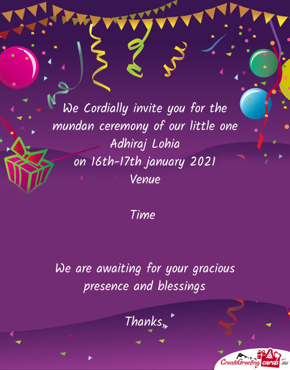 We Cordially invite you for the mundan ceremony of our little one Adhiraj Lohia