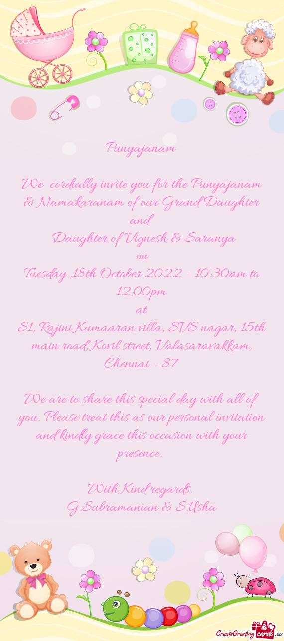 We cordially invite you for the Punyajanam & Namakaranam of our Grand Daughter and