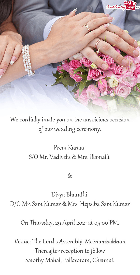 We cordially invite you on the auspicious occasion of our wedding ceremony