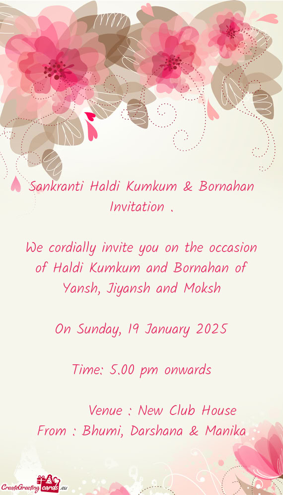We cordially invite you on the occasion of Haldi Kumkum and Bornahan of Yansh, Jiyansh and Moksh