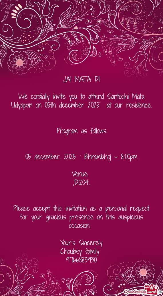 We cordially invite you to attend Santoshi Mata Udyapan on 05th december 2025 at our residence