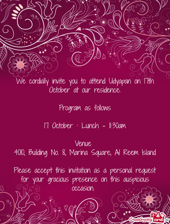 We cordially invite you to attend Udyapan on 17th October at our residence