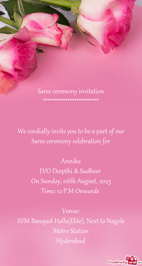 We cordially invite you to be a part of our Saree ceremony celebration for