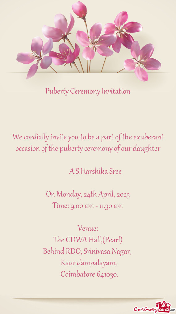 We cordially invite you to be a part of the exuberant occasion of the puberty ceremony of our daught