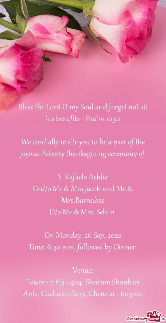 We cordially invite you to be a part of the joyous Puberty thanksgiving ceremony of