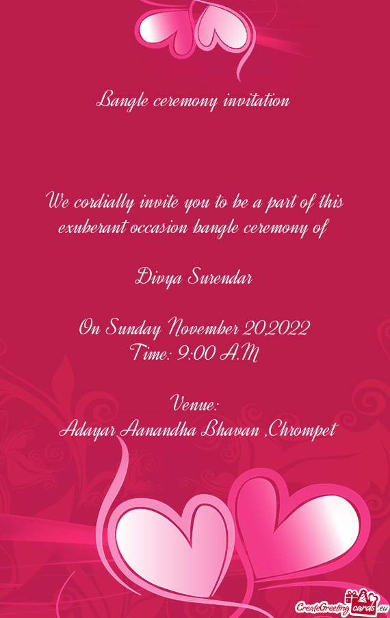 We cordially invite you to be a part of this exuberant occasion bangle ceremony of