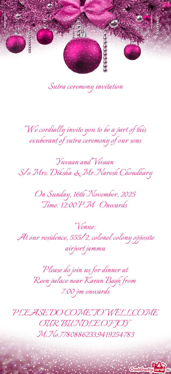 We cordially invite you to be a part of this exuberant of sutra ceremony of our sons