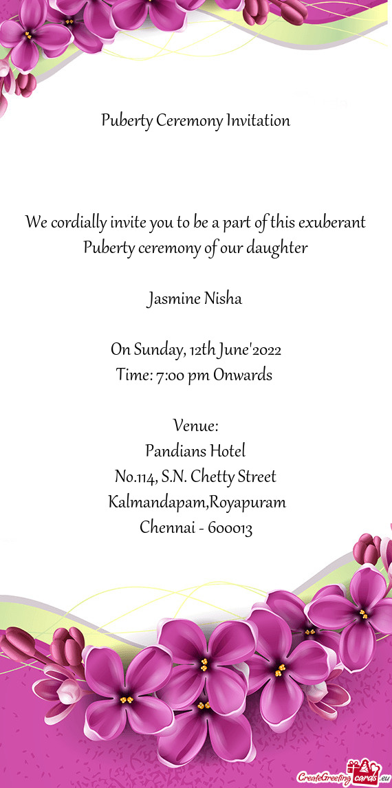 We cordially invite you to be a part of this exuberant Puberty ceremony of our daughter