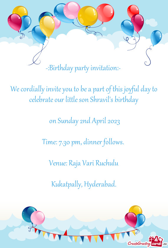 We cordially invite you to be a part of this joyful day to celebrate our little son Shravil