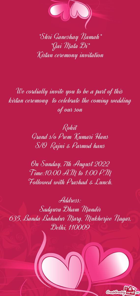 We cordially invite you to be a part of this kirtan ceremony to celebrate the coming wedding of ou
