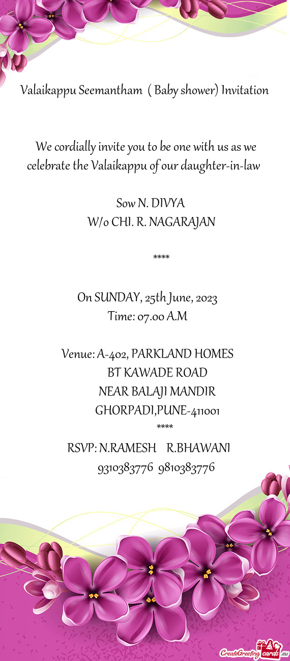 We cordially invite you to be one with us as we celebrate the Valaikappu of our daughter-in-law