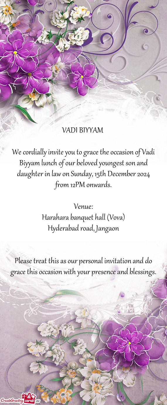 We cordially invite you to grace the occasion of Vadi Biyyam lunch of our beloved youngest son and d