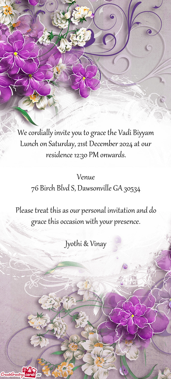 We cordially invite you to grace the Vadi Biyyam Lunch on Saturday, 21st December 2024 at our reside