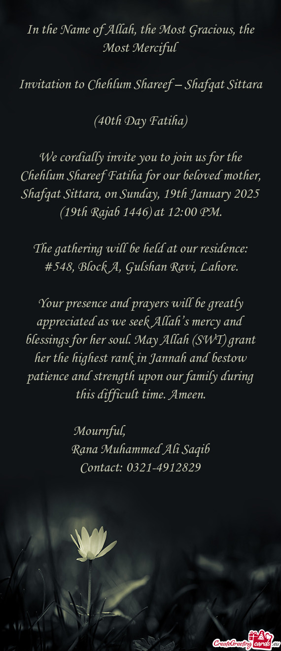 We cordially invite you to join us for the Chehlum Shareef Fatiha for our beloved mother, Shafqat Si