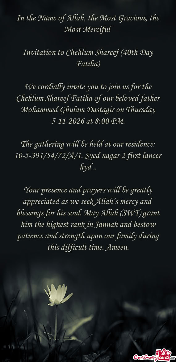 We cordially invite you to join us for the Chehlum Shareef Fatiha of our beloved father Mohammed Ghu