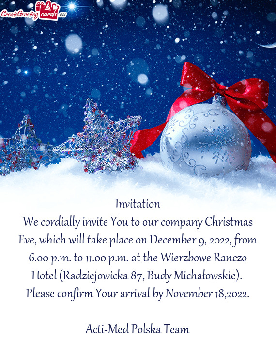 We cordially invite You to our company Christmas Eve, which will take place on December 9, 2022, fro