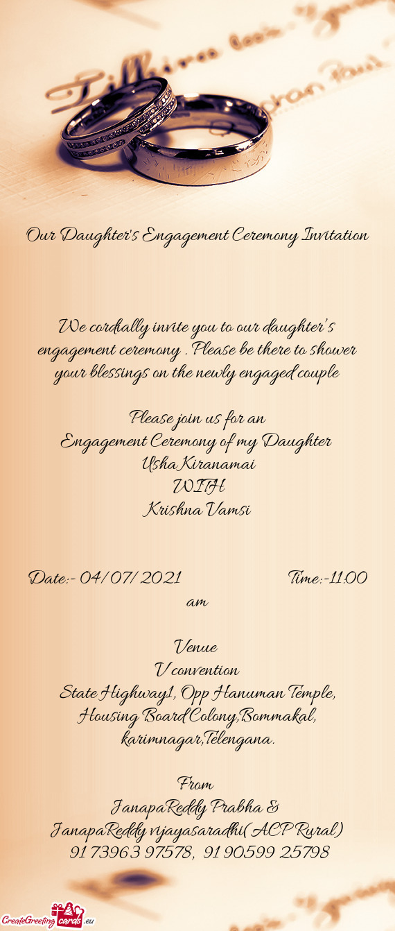 We cordially invite you to our daughter’s engagement ceremony . Please be there to shower your ble