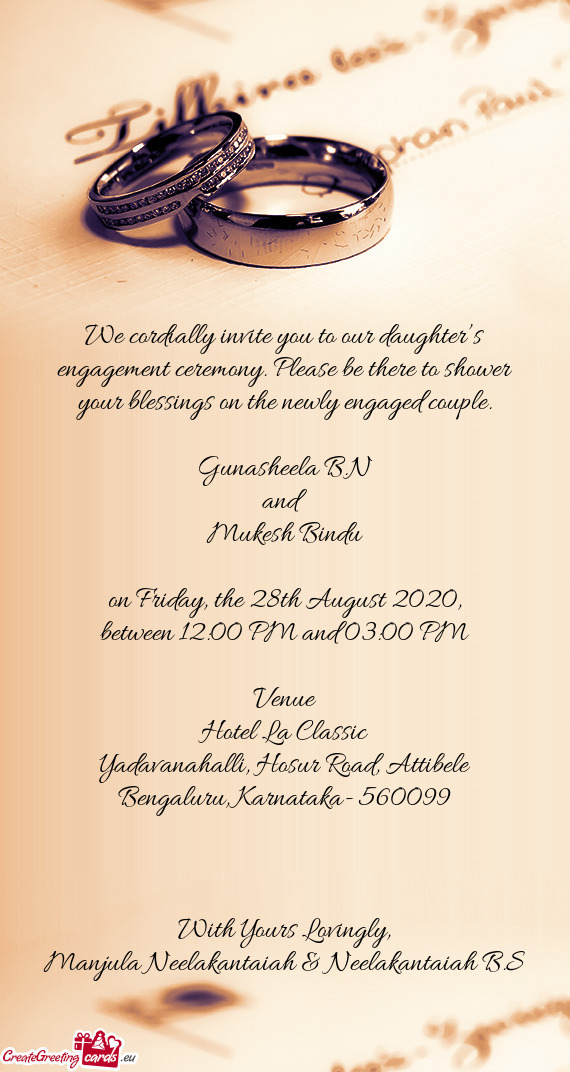 We cordially invite you to our daughter’s engagement ceremony. Please be there to shower your bles