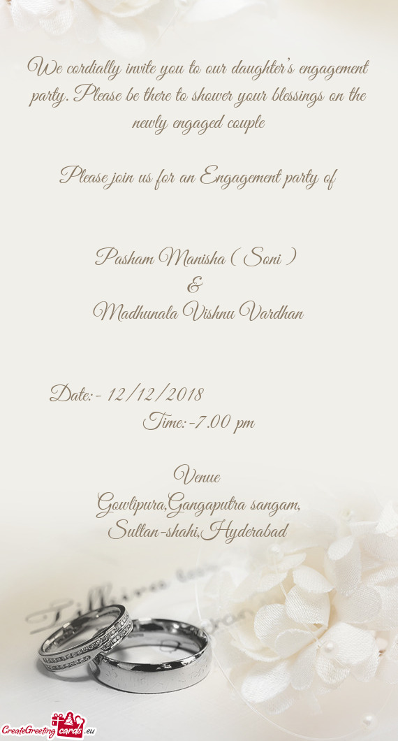 We cordially invite you to our daughter’s engagement party. Please be there to shower your blessin