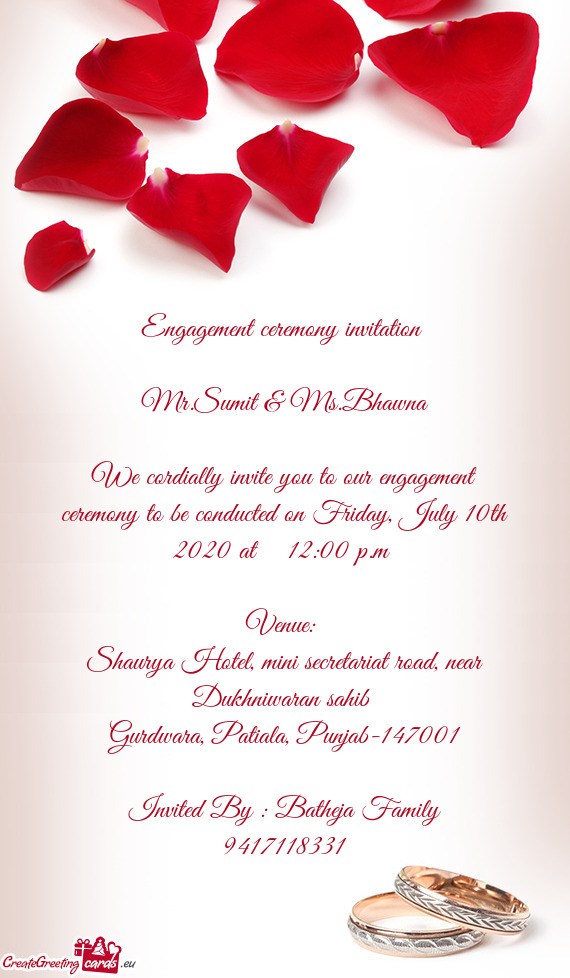 We cordially invite you to our engagement ceremony to be conducted on Friday, July 10th 2020 at 1