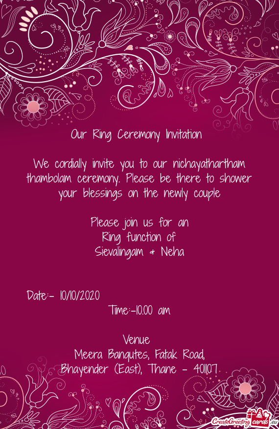 We cordially invite you to our nichayathartham thambolam ceremony. Please be there to shower your bl