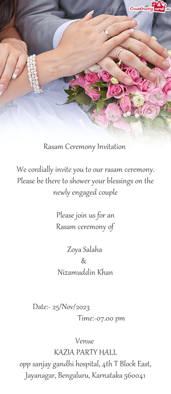 We cordially invite you to our rasam ceremony. Please be there to shower your blessings on the newly