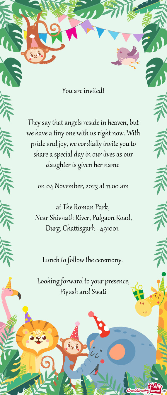 We cordially invite you to share a special day in our lives as our daughter is given her name  o