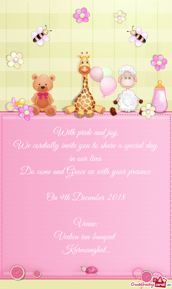 We cordially invite you to share a special day in our lives