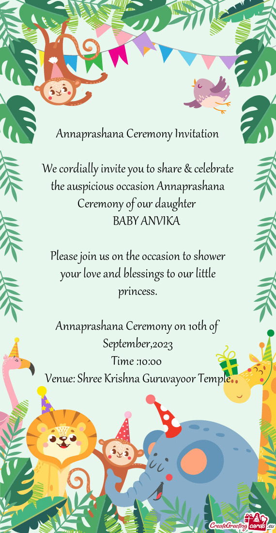 We cordially invite you to share & celebrate the auspicious occasion Annaprashana Ceremony of our da