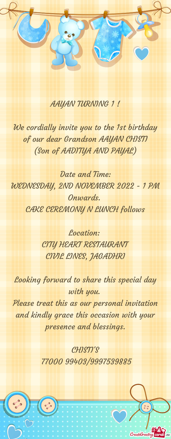 We cordially invite you to the 1st birthday of our dear Grandson AAYAN CHISTI